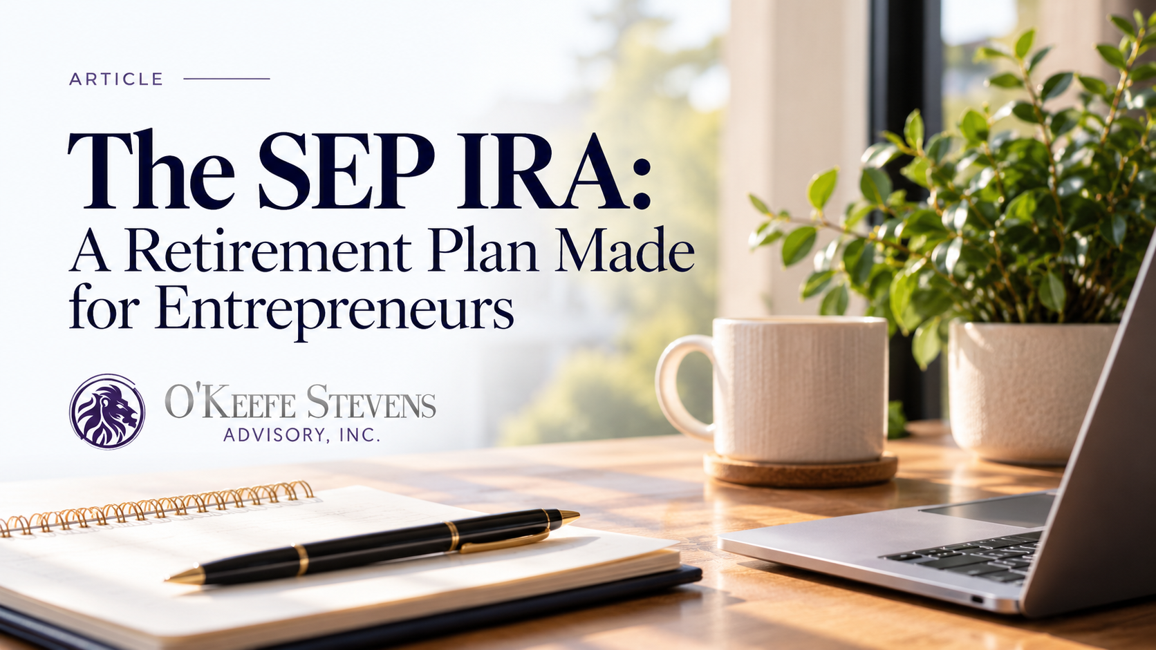 Home office desk with a notebook, pen, coffee mug, and laptop, SEP IRA article cover